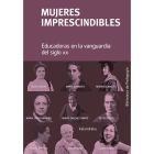 Mujeres imprescindibles. Educadoras en la vanguardia del siglo XX