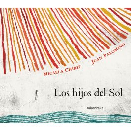 Kalandraka - Libros Para Soñar Los Hijos Del Sol