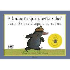 A toupeira que quería saber quem lhe fizera aquilo na cabeça (Livro com sons) (LER +)